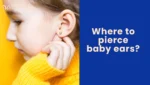 Where to pierce baby ears?